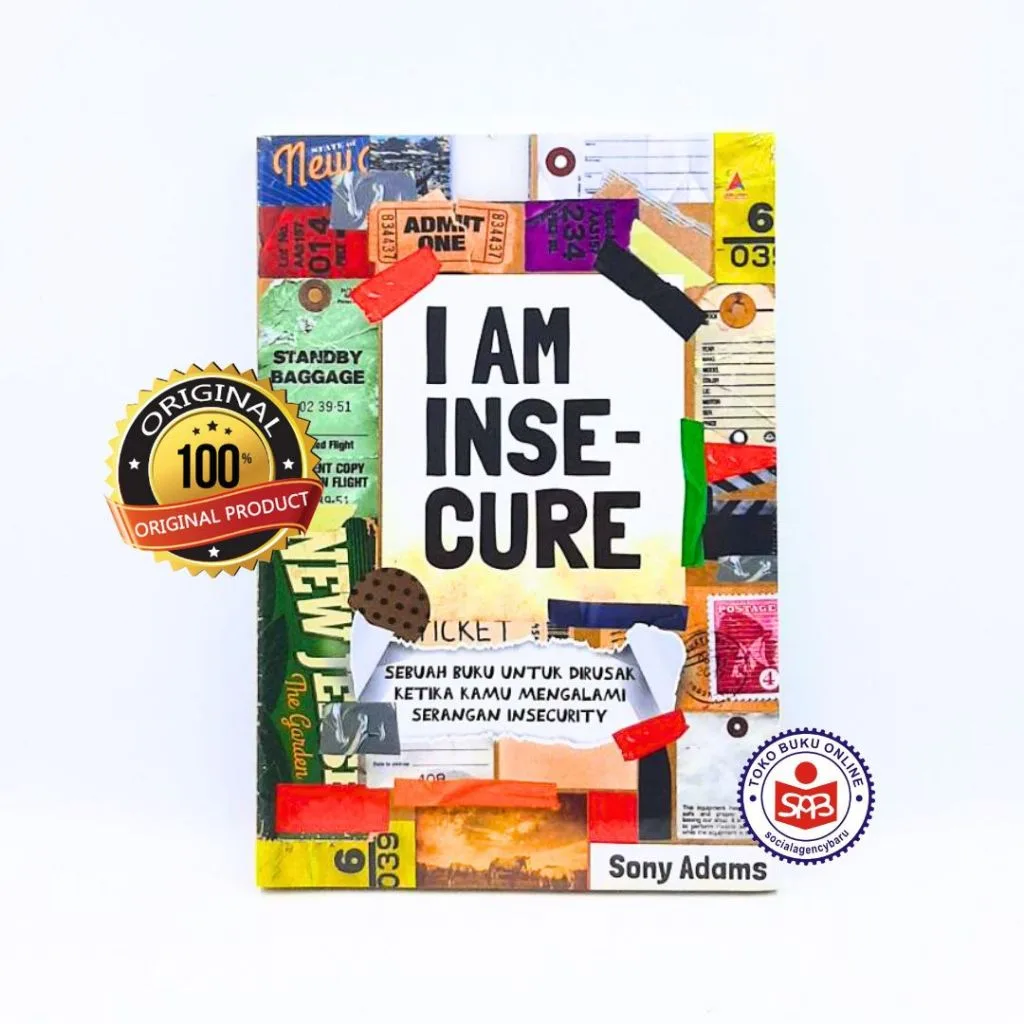 I AM INSECURE Sebuah Buku Untuk Dirusak Ketika Kamu Mengalami Serangan Insecurity - Sony Adams
