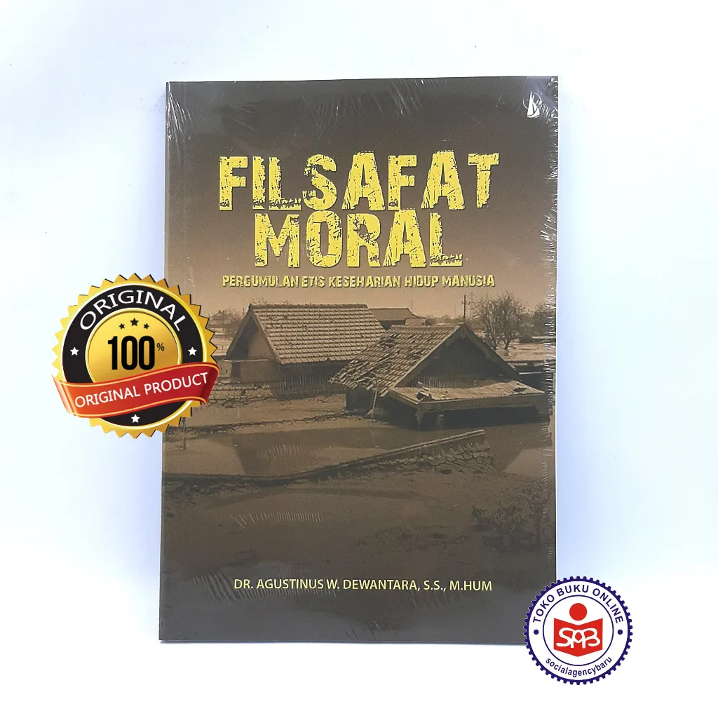 Filsafat Moral Pergumulan Etis Keseharian Hidup Manusia - Agustinus W. Dewantara