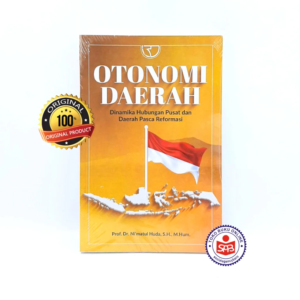 Otonomi Daerah Dinamika Hubungan Pusat dan Daerah Pasca Reformasi - Nimatul Huda