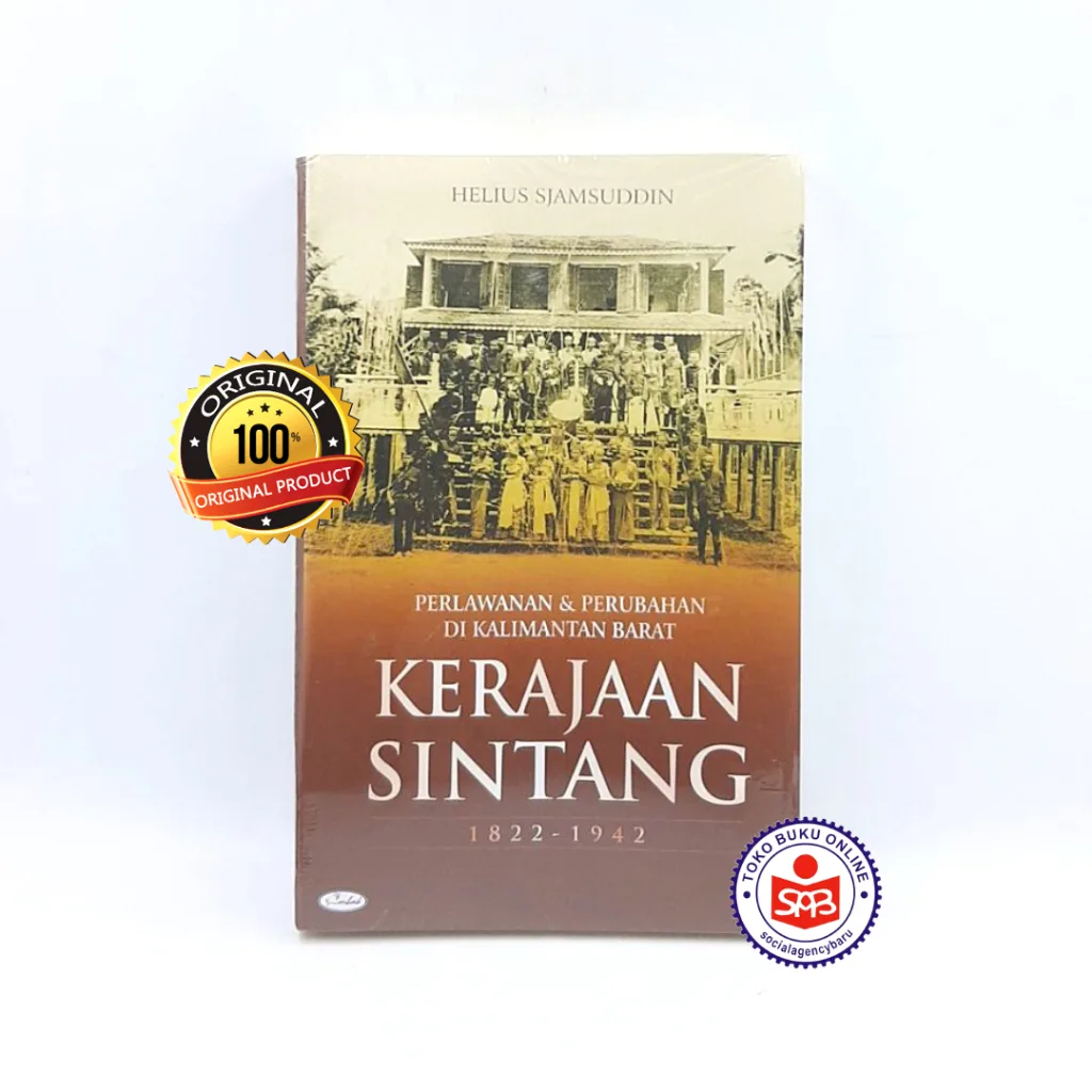 Perlawanan dan Perubahan di Kalimantan Barat Kerajaan Sintang 1822 - 1942 - Helius Sjamsuddin
