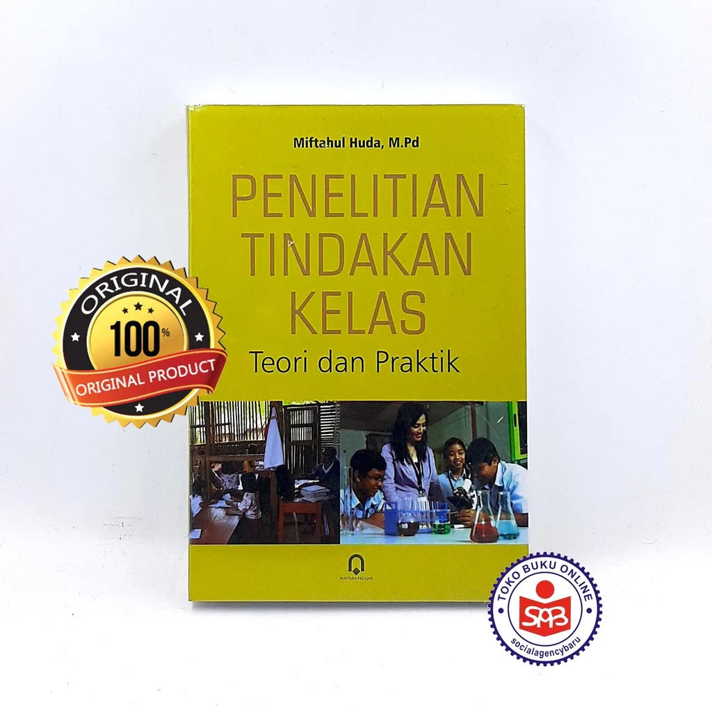 Penelitian Tindakan Kelas Teori dan Praktik - Miftahul Huda