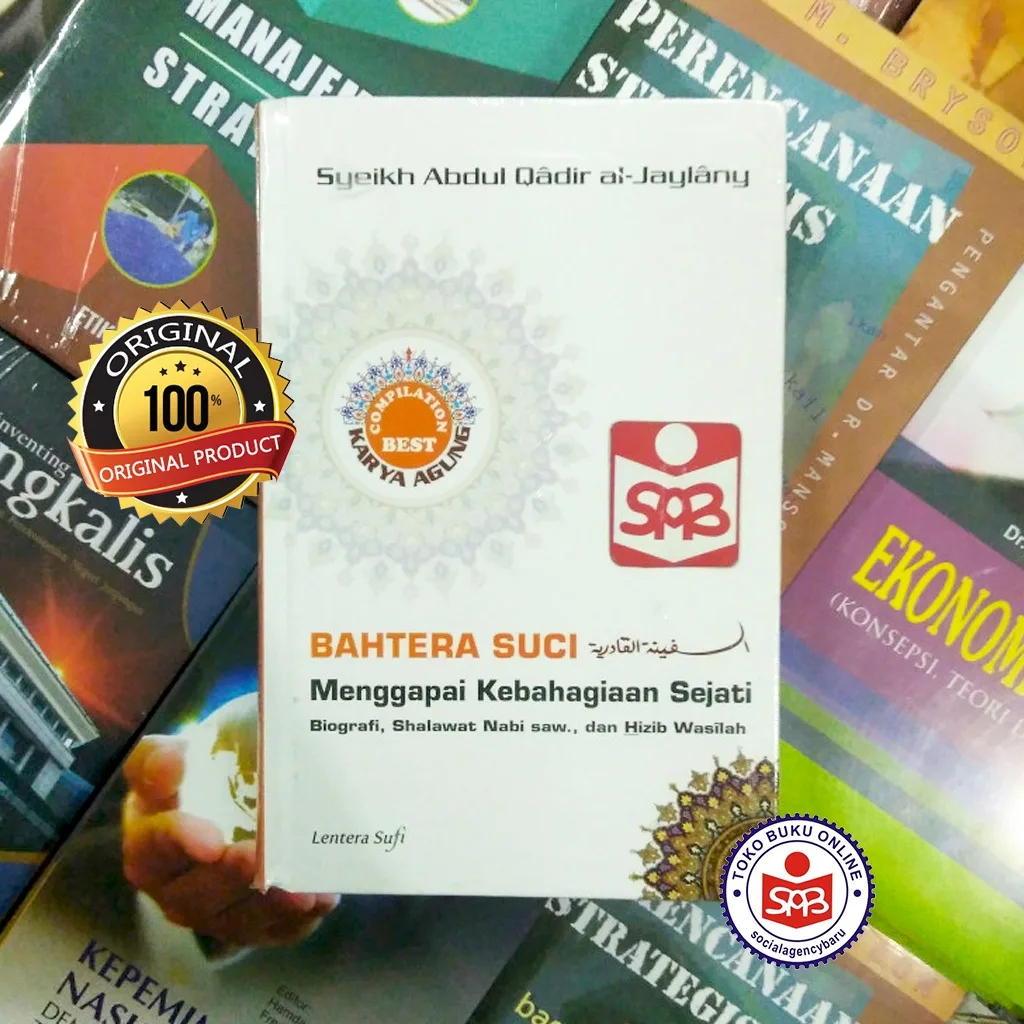 Bahtera Suci Menggapai Kebahagiaan Sejati - Syeikh Abdul Qadir Al Jaylany