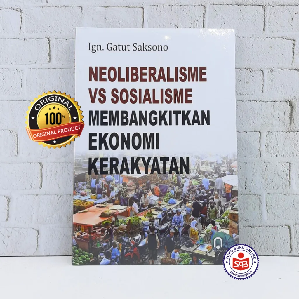Neoliberalisme Vs Sosialisme Membangkitkan Ekonomi Kerakyatan - Ign. Gatut Saksono