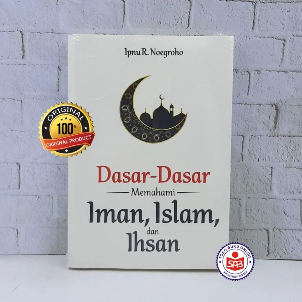 Dasar Dasar Memahami Iman Islam dan Ihsan - Ipnu R. Noegroho